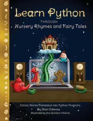 Aprende Python a través de canciones infantiles y cuentos de hadas: Cuentos clásicos traducidos a programas Python (Programación para niños y principiantes) - Learn Python through Nursery Rhymes and Fairy Tales: Classic Stories Translated into Python Programs (Coding for Kids and Beginners)