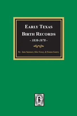 Los primeros registros de nacimiento de Texas, 1838-1878 - Early Texas Birth Records, 1838-1878