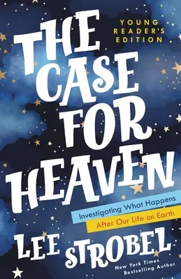 El caso del cielo: Edición para jóvenes lectores: Investigando lo que sucede después de nuestra vida en la Tierra - The Case for Heaven Young Reader's Edition: Investigating What Happens After Our Life on Earth