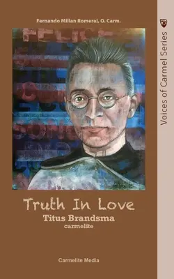 La Verdad en el Amor: La Vida del Carmelita San Tito Brandsma - Truth in Love: The Life of Carmelite St. Titus Brandsma