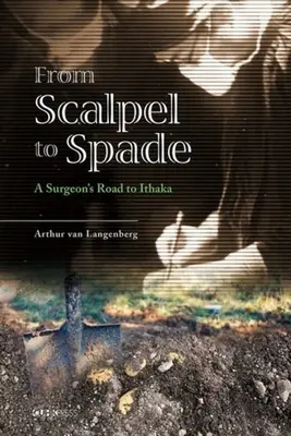 Del bisturí a la pala: el camino de un cirujano a Ítaca - From Scalpel to Spade: A Surgeon's Road to Ithaka