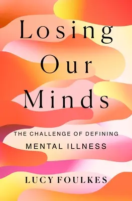 Perder la cabeza: El reto de definir la enfermedad mental - Losing Our Minds: The Challenge of Defining Mental Illness