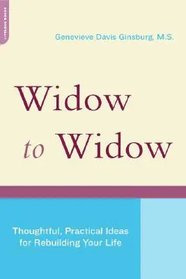De viuda a viuda: Ideas reflexivas y prácticas para rehacer su vida - Widow to Widow: Thoughtful, Practical Ideas for Rebuilding Your Life