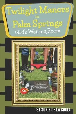 Twilight Manor en Palm Springs, la sala de espera de Dios - Twilight Manor in Palm Springs, God's Waiting Room