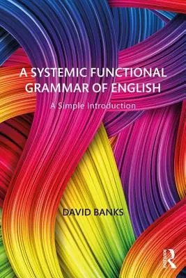Gramática funcional sistémica del inglés: A Simple Introduction - A Systemic Functional Grammar of English: A Simple Introduction