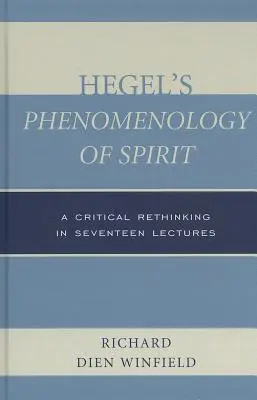 La fenomenología del espíritu de Hegel: Un replanteamiento crítico en diecisiete conferencias - Hegel's Phenomenology of Spirit: A Critical Rethinking in Seventeen Lectures