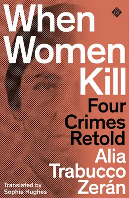 Cuando las mujeres matan - Cuatro crímenes contados de nuevo - When Women Kill - Four Crimes Retold