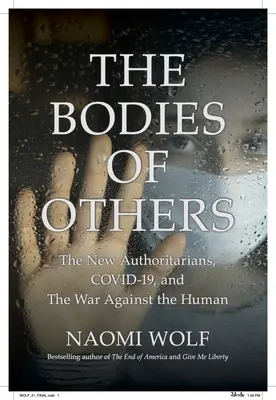 Los cuerpos de los otros: Los nuevos autoritarios, COVID-19 y la guerra contra lo humano - The Bodies of Others: The New Authoritarians, COVID-19 and The War Against the Human