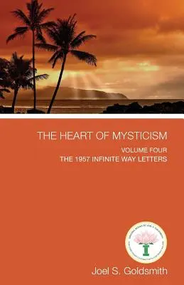 El Corazón del Misticismo: Volumen IV - Las Cartas del Camino Infinito de 1957 - The Heart of Mysticism: Volume IV - The 1957 Infinite Way Letters