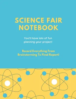 Cuaderno de la Feria de Ciencias: Cómo escribir todo el proceso de su proyecto de lluvia de ideas, mantener las notas de investigación, documentación de recursos, Lab Experim - Science Fair Notebook: Writing Your Entire Project Process From Brainstorming Idea, Keep Research Notes, Resources Documentation, Lab Experim