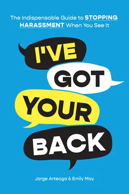 I've Got Your Back: La guía indispensable para detener el acoso cuando lo veas - I've Got Your Back: The Indispensable Guide to Stopping Harassment When You See It