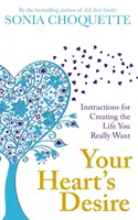 El deseo de tu corazón - Instrucciones para crear la vida que realmente quieres - Your Heart's Desire - Instructions for Creating the Life You Really Want