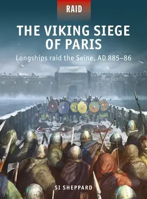 El asedio vikingo de París: El asedio vikingo a París: buques de guerra asaltan el Sena, Ad 885-86 - The Viking Siege of Paris: Longships Raid the Seine, Ad 885-86