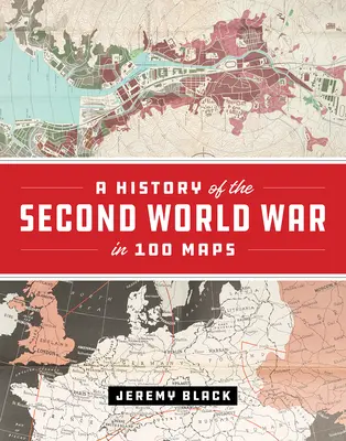 Historia de la Segunda Guerra Mundial en 100 mapas - A History of the Second World War in 100 Maps