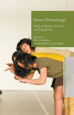 Dramaturgia de la danza: Modos de agencia, concienciación y compromiso - Dance Dramaturgy: Modes of Agency, Awareness and Engagement