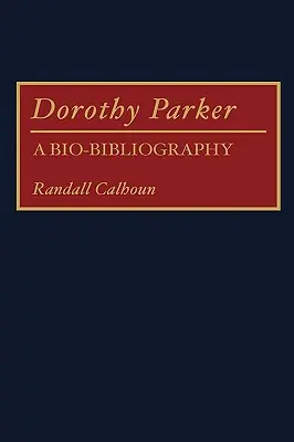 Dorothy Parker: Bio-Bibliografía - Dorothy Parker: A Bio-Bibliography