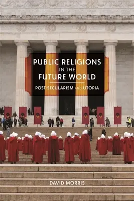 Religiones públicas en el mundo futuro: Postsecularismo y utopía - Public Religions in the Future World: Postsecularism and Utopia