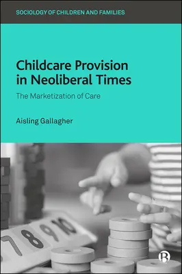 El cuidado de los niños en tiempos neoliberales: La mercantilización de los cuidados - Childcare Provision in Neoliberal Times: The Marketization of Care