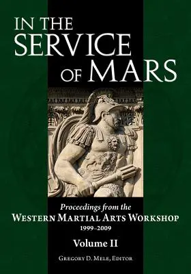 Al servicio de Marte: Actas del Taller de Artes Marciales Occidentales 1999-2009, Volumen 2 - In the Service of Mars: Proceedings from the Western Martial Arts Workshop 1999-2009, Volume 2