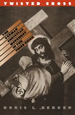 La cruz torcida: El movimiento cristiano alemán en el Tercer Reich - Twisted Cross: The German Christian Movement in the Third Reich