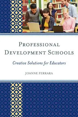 Escuelas de desarrollo profesional: Soluciones creativas para educadores - Professional Development Schools: Creative Solutions for Educators