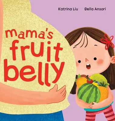 Mama's Fruit Belly - Cuento sobre el embarazo y el nuevo bebé para la hermana mayor: La anticipación del embarazo y del nuevo bebé a través de los ojos de un niño - Mama's Fruit Belly - New Baby Sibling and Pregnancy Story for Big Sister: Pregnancy and New Baby Anticipation Through the Eyes of a Child