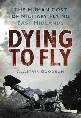 Morir para volar: el coste humano del vuelo militar: East Midlands - Dying to Fly: The Human Cost of Military Flying: East Midlands