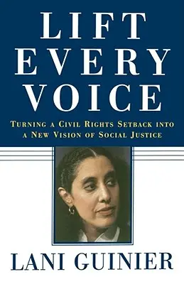 Lift Every Voice: Turning a Civil Rights Setback into a New Vision of Social Justice (Alzar todas las voces: convertir un revés en materia de derechos civiles en una nueva visión de la justicia social) - Lift Every Voice: Turning a Civil Rights Setback Into a New Vision of Social Justice