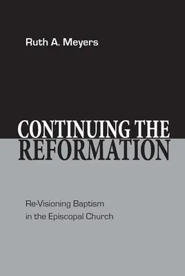 Continuación de la Reforma: Una nueva visión del bautismo en la Iglesia Episcopal - Continuing the Reformation: Re-Visioning Baptism in the Episcopal Church