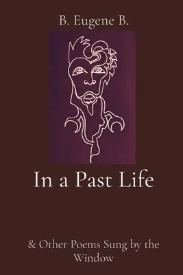 En una vida pasada: y otros poemas cantados junto a la ventana - In a Past Life: & Other Poems Sung by the Window