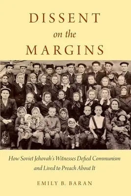 Disidencia en los márgenes: Cómo los testigos de Jehová soviéticos desafiaron al comunismo y vivieron para predicarlo - Dissent on the Margins: How Soviet Jehovah's Witnesses Defied Communism and Lived to Preach about It