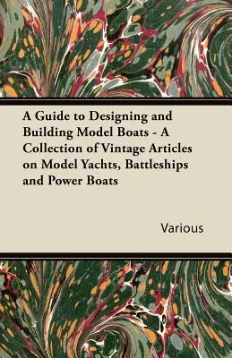 Guía para diseñar y construir maquetas de barcos - Colección de artículos antiguos sobre maquetas de yates, acorazados y lanchas motoras - A Guide to Designing and Building Model Boats - A Collection of Vintage Articles on Model Yachts, Battleships and Power Boats