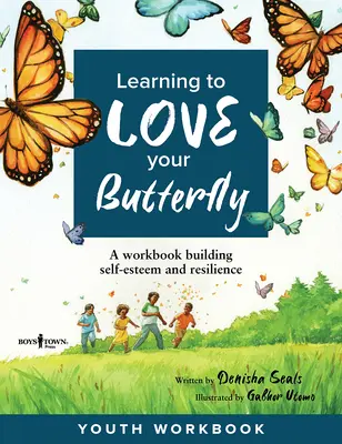 Aprender a amar a tu mariposa: A Workbook Building Self-Esteem and Resilience Libro de ejercicios para jóvenes - Learning to Love Your Butterfly: A Workbook Building Self-Esteem and Resilience Youth Workbook