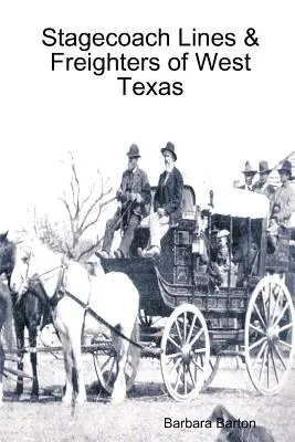 Líneas de diligencias y cargueros del oeste de Texas - Stagecoach Lines & Freighters of West Texas