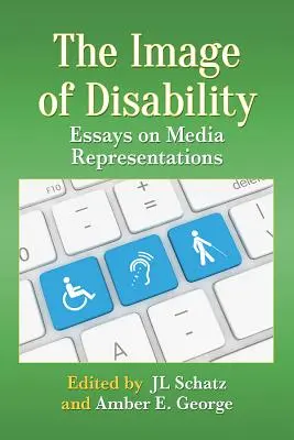 Imagen de la discapacidad: Ensayos sobre las representaciones mediáticas - Image of Disability: Essays on Media Representations