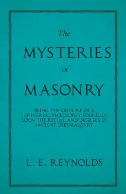 Los misterios de la masonería: esbozo de una filosofía universal basada en el ritual y los grados de la antigua masonería. - The Mysteries of Masonry - Being the Outline of a Universal Philosophy Founded Upon the Ritual and Degrees of Ancient Freemasonry.