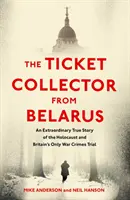 Ticket Collector from Belarus - La extraordinaria historia real del único juicio británico por crímenes de guerra - Ticket Collector from Belarus - An Extraordinary True Story of Britain's Only War Crimes Trial