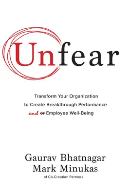 Unfear: Transform Your Organization to Create Breakthrough Performance and Employee Well-Being (Sin miedo: Transforme su organización para conseguir un rendimiento y un bienestar de los empleados sin precedentes) - Unfear: Transform Your Organization to Create Breakthrough Performance and Employee Well-Being