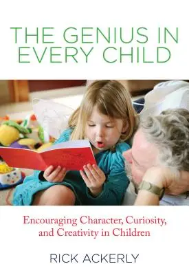 El genio de cada niño: Cómo fomentar el carácter, la curiosidad y la creatividad en los niños - Genius in Every Child: Encouraging Character, Curiosity, and Creativity in Children