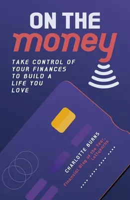 On the Money - Toma el control de tus finanzas para construir una vida que te guste - On the Money - Take control of your finances to build a life you love