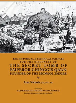 LAS CIENCIAS HISTÓRICAS Y TÉCNICAS PARA EL DESCUBRIMIENTO DE LA TUMBA SECRETA DEL EMPERADOR CHINGGIS QA'AN FUNDADOR DEL IMPERIO MONGOL [incluye] UNA GEOFÍSICA - THE HISTORICAL & TECHNICAL SCIENCES FOR DISCOVERY OF THE SECRET TOMB OF EMPEROR CHINGGIS QA'AN FOUNDER OF THE MONGOL EMPIRE [including] A GEOPHYSICAL