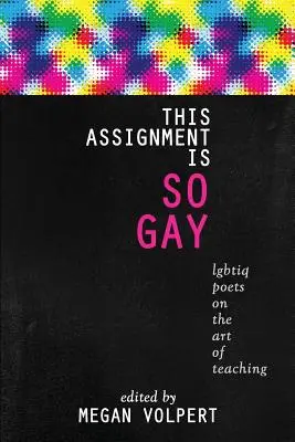 This Assignment Is So Gay: Poetas Lgbtiq sobre el arte de enseñar - This Assignment Is So Gay: Lgbtiq Poets on the Art of Teaching