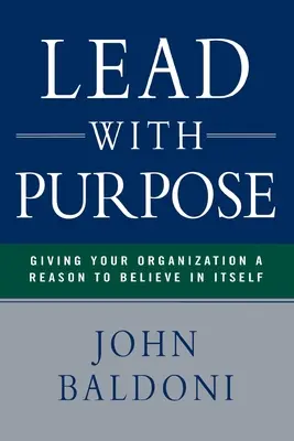 Lidera con propósito: Cómo dar a tu organización una razón para creer en sí misma - Lead with Purpose: Giving Your Organization a Reason to Believe in Itself