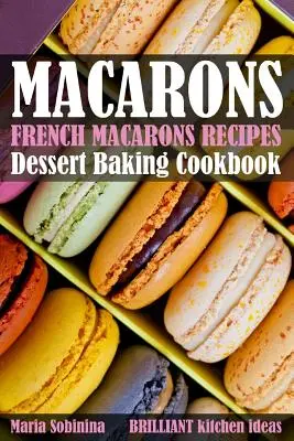 Recetas de Macarons Franceses: Libro de cocina de postres - French Macarons Recipes: Dessert Baking Cookbook