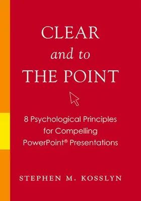 Claro y directo: 8 principios psicológicos para presentaciones PowerPoint convincentes - Clear and to the Point: 8 Psychological Principles for Compelling PowerPoint Presentations