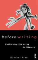 Antes de escribir - Repensar los caminos hacia la alfabetización - Before Writing - Rethinking the Paths to Literacy