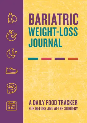 Diario bariátrico para perder peso: Un registro diario de alimentos para antes y después de la cirugía - Bariatric Weight-Loss Journal: A Daily Food Tracker for Before and After Surgery