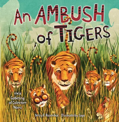 Una emboscada de tigres: Una reunión salvaje de nombres colectivos - An Ambush of Tigers: A Wild Gathering of Collective Nouns