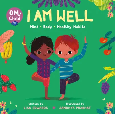 Om Niño: Soy Bueno: Mente, cuerpo y hábitos saludables - Om Child: I Am Well: Mind, Body, and Healthy Habits