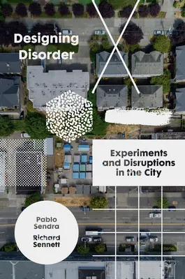 Diseñar el desorden: Experimentos y desórdenes en la ciudad - Designing Disorder: Experiments and Disruptions in the City